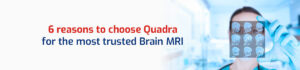 6 Reasons That Make Quadra the Best Brain MRI Test Centre in Kolkata